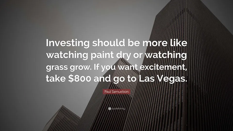 Investing Should Be More Like Watching Paint Dry Or Watching Grass Grow Quote